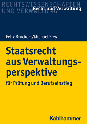 Staatsrecht aus Verwaltungsperspektive von Bruckert,  Felix, Frey,  Michael