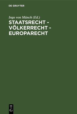 Staatsrecht – Völkerrecht – Europarecht von Münch,  Ingo von