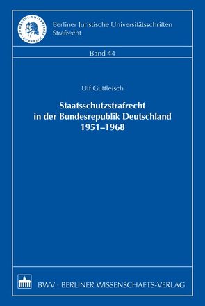 Staatsschutzstrafrecht in der Bundesrepublik Deutschland 1951-1968 von Gutfleisch,  Ulf