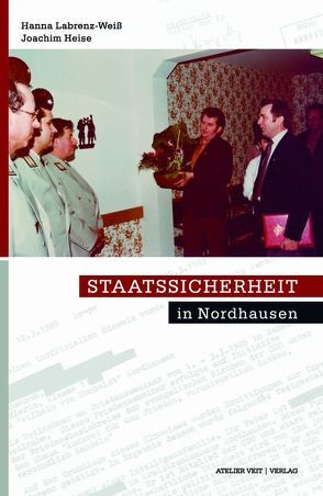 Staatssicherheit in Nordhausen von Heise,  Joachim, Labrenz-Weiß,  Hanna