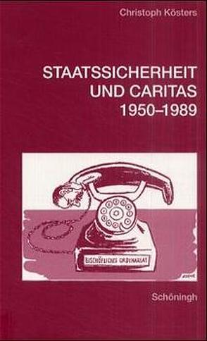 Staatssicherheit und Caritas 1950-1989 von Kösters,  Christoph