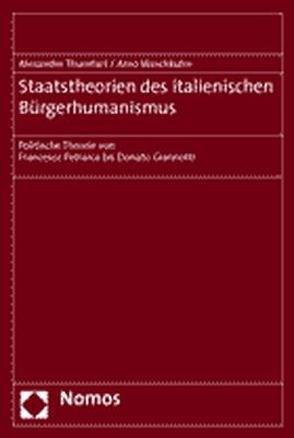 Staatstheorien des italienischen Bürgerhumanismus von Thumfart,  Alexander, Waschkuhn,  Arno