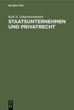 Staatsunternehmen und Privatrecht von Schachtschneider,  Karl A
