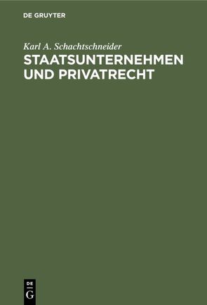 Staatsunternehmen und Privatrecht von Schachtschneider,  Karl A