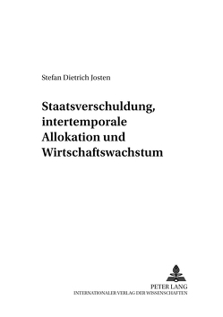 Staatsverschuldung, intertemporale Allokation und Wirtschaftswachstum von Josten,  Stefan Dietrich