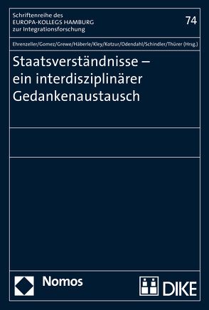 Staatsverständnisse – ein interdisziplinärer Gedankenaustausch von Ehrenzeller,  Bernhard, Gomez,  Peter, Grewe,  Konstanze, Häberle,  Peter, Kley,  Andreas, Kotzur,  Markus, Odendahl,  Kerstin, Schindler,  Benjamin