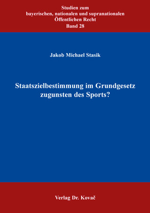 Staatszielbestimmung im Grundgesetz zugunsten des Sports? von Stasik,  Jakob Michael