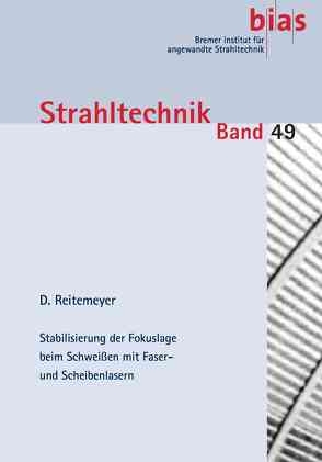 Stabilisierung der Fokuslage beim Schweißen mit Faser- und Scheibenlasern von Reitemeyer,  Daniel