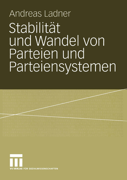 Stabilität und Wandel von Parteien und Parteiensystemen von Ladner,  Andreas