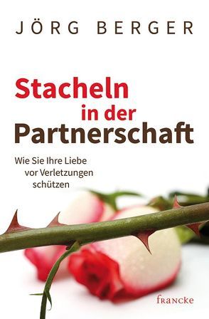 Stacheln in der Partnerschaft – Das Arbeitsheft von Jörg,  Berger