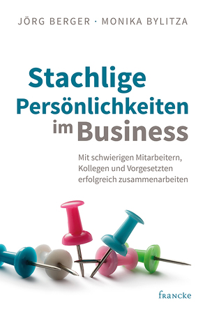 Stachlige Persönlichkeiten im Business von Berger,  Jörg, Bylitza,  Monika