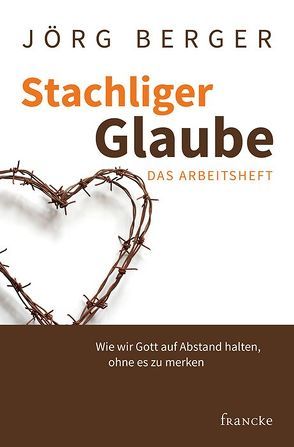 Stachliger Glaube – Das Arbeitsheft von Berger,  Jörg