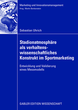 Stadionatmosphäre als verhaltenswissenschaftliches Konstrukt im Sportmarketing von Benkenstein,  Prof. Dr. Martin, Uhrich,  Sebastian