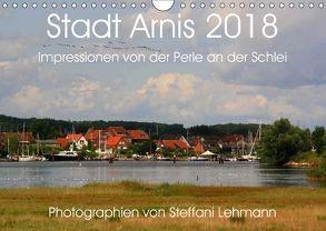 Stadt Arnis 2018. Impressionen von der Perle an der Schlei (Wandkalender 2018 DIN A4 quer) von Lehmann,  Steffani