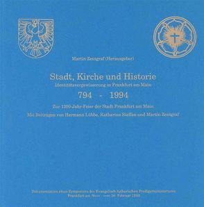 Stadt, Kirche und Historie – Identitätsverweigerung in Frankfurt am Main 794-1994 von Zentgraf,  Martin