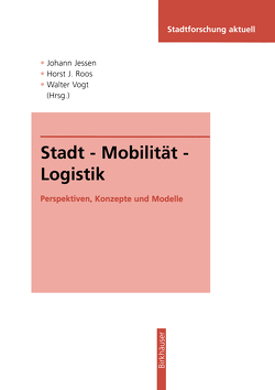 Stadt — Mobilität — Logistik von Jessen,  Johann, Roos,  Horst J., Vogt,  Walter