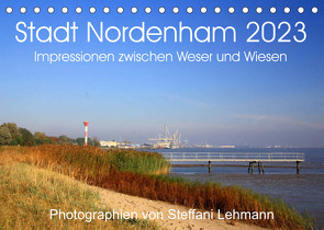 Stadt Nordenham 2023. Impressionen zwischen Weser und Wiesen (Tischkalender 2023 DIN A5 quer) von Lehmann,  Steffani