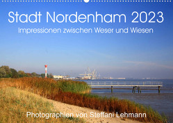 Stadt Nordenham 2023. Impressionen zwischen Weser und Wiesen (Wandkalender 2023 DIN A2 quer) von Lehmann,  Steffani