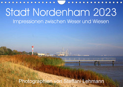 Stadt Nordenham 2023. Impressionen zwischen Weser und Wiesen (Wandkalender 2023 DIN A4 quer) von Lehmann,  Steffani