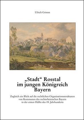 „Stadt“ Roßtal im jungen Königreich Bayern von Grimm,  Ulrich