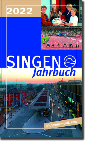 Stadt Singen – Jahrbuch / SINGEN Jahrbuch 2022 / Singener Jahrbuch 2022 – Stadtchronik 2021 von Bach,  Jennifer, Bittermann,  Jens, Braun,  Leonie, Britz,  Dieter, Brügel,  Tilo, Chivakurunathan,  Piranavan, Dusilo,  Jolanta, Ehret,  Claudia, Ferentz,  Laura, Fischer,  Yannis, Gohl,  Werner, Götz,  Simon, Häusler,  Bernd, Heizmann,  Kornelia, Huber,  Axel, Huebner,  Michael, Kessinger,  Roland, Kessler-Franzen,  Claudia, Knobloch,  Alois, Lichtenstein,  Sarah, Liebl-Kopitzki,  Waltraut, Martin,  Christoph, Menje,  Merle, Moßbrugger,  Markus, Mügge,  Thomas, Netzhammer,  Johannes, Netzhammer,  Pius, Netzhammer,  Ricarda, Netzhammer,  Veronika, Nielinger,  Vanessa, Niklaus,  Jan-Lawrence, Panzer,  Britta, Passarella,  Alessio, Peter,  Klaus-Michael, Radtke,  Niklas, Reichart,  Walter, Scheufele,  Catharina, Schons,  Marietta, Schüttler,  Stefan, Schütz,  Bernhard, Segger,  Sabrina, Sonnenschein,  Markus, Stübig,  Martin, Volz,  Johanna, Wacker,  Patrick