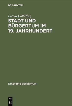 Stadt und Bürgertum im 19. Jahrhundert von Gall,  Lothar