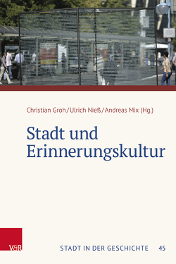 Stadt und Erinnerungskultur von Groh,  Christian, Mix,  Andreas, Nieß,  Ulrich