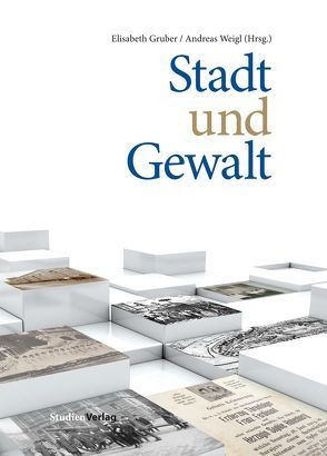 Stadt und Gewalt von Gruber,  Elisabeth, Weigl,  Andreas