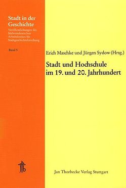 Stadt und Hochschule im 19. und 20. Jahrhundert von Maschke,  Erich, Sydow,  Jürgen