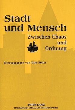 Stadt und Mensch zwischen Chaos und Ordnung von Röller,  Dirk