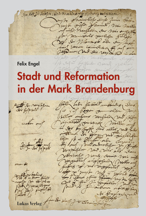 Stadt und Reformation in der Mark Brandenburg von Engel,  Felix