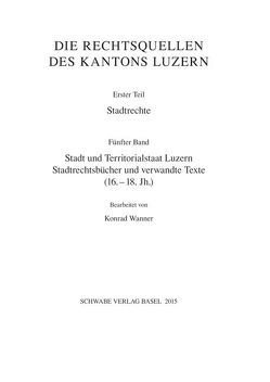 Stadt und Territorialstaat Luzern: Stadtrechte und verwandte Texte von Wanner,  Konrad
