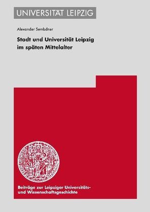 Stadt und Universität Leipzig im späten Mittelalter von Sembdner,  Alexander