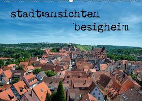 stadt:ansichten besigheim (Wandkalender 2018 DIN A2 quer) von Pfeiffer,  Ralf