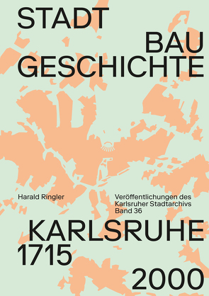 Stadtbaugeschichte Karlsruhe 1715–2000 von Dort,  Katrin, Ringler,  Harald, Stadtarchiv Karlsruhe, Steck,  Volker