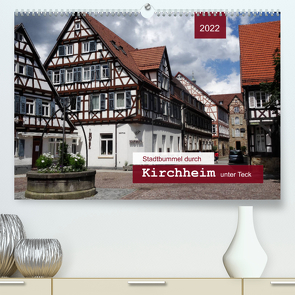 Stadtbummel durch Kirchheim unter Teck (Premium, hochwertiger DIN A2 Wandkalender 2022, Kunstdruck in Hochglanz) von Keller,  Angelika