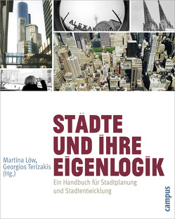 Städte und ihre Eigenlogik von Below,  Nicola, Bockrath,  Franz, Böhm,  Diana, Dopfer,  Jaqui, Espahangizi,  Raika, Fendt,  Martina, Frank,  Sybille, Heinelt,  Hubert, Henn,  Regine, Knodt,  Michèle, Löw,  Martina, Mayr,  Anna, Nöller,  Peter, Rohde,  Johannes, Rudolph-Cleff,  Annette, Siekermann,  Kristina, Steets,  Silke, Terizakis,  Georgios, Toyka-Seid,  Michael, Vinken,  Gerhard, Wékel,  Julian, Zimmermann,  Karsten