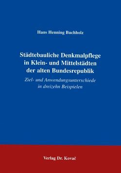 Städtebauliche Denkmalpflege in Klein- und Mittelstädten der alten Bundesrepublik von Buchholz,  Hans H
