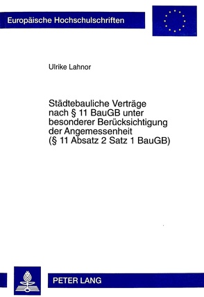 Städtebauliche Verträge nach § 11 BauGB unter besonderer Berücksichtigung der Angemessenheit (§ 11 Absatz 2 Satz 1 BauGB) von Lahnor,  Ulrike