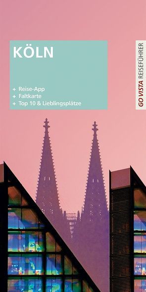 GO VISTA Plus: Reiseführer Köln von Metzger,  Petra