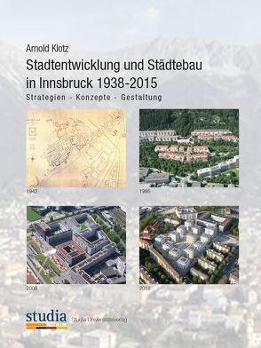 Stadtentwicklung und Städtebau in Innsbruck 1938-2015 von Klotz,  Arnold