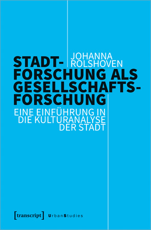 Stadtforschung als Gesellschaftsforschung von Rolshoven,  Johanna