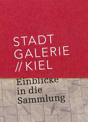 Stadtgalerie Kiel von Dr. Kruska,  Peter, Dr. Thurmann,  Peter, Grünewald,  Nadine, Kniphals,  Sönke, Weber,  Norbert, Wetendorf,  Lisa, Zeigerer,  Wolfgang