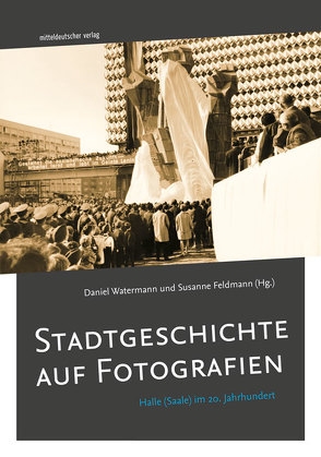 Stadtgeschichte auf Fotografien von Feldmann,  Susanne, Watermann,  Daniel