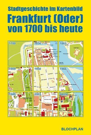 Stadtgeschichte im Kartenbild; Frankfurt (Oder) von 1700 bis heute von Bloch,  Dirk