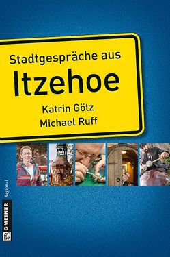 Stadtgespräche aus Itzehoe von Götz,  Katrin, Ruff,  Michael