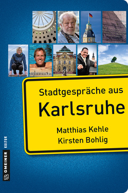Stadtgespräche aus Karlsruhe von Bohlig,  Kirsten, Kehle,  Matthias