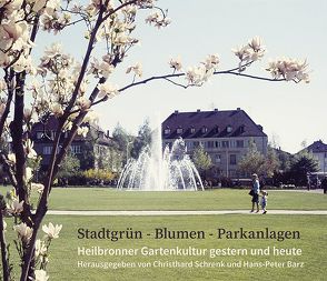 Stadtgrün – Blumen – Parkanlagen von Barz,  Hans-Peter, Geisler,  Annette, Kimmerle,  Barbara, Schrenk,  Christhard