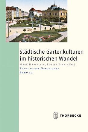 Städtische Gartenkulturen im historischen Wandel von Häberlein ,  Mark, Zink,  Robert