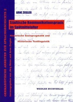 Städtische Kommunikationspraxis im Spätmittelalter von Meier,  Jörg, Ziegler,  Arne